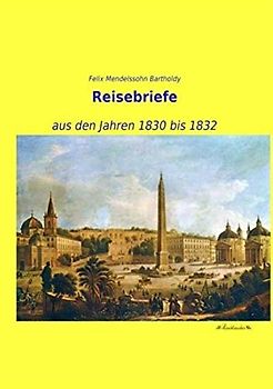 Reisebriefe: aus den Jahren 1830 bis 1832