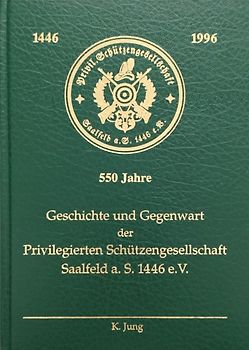 Geschichte und Gegenwart der Privilegierten Schützengesellschaft Saalfeld a.S. 1446 e.V.