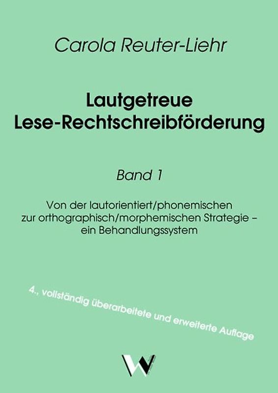 Lautgetreue Lese-Rechtschreibförderung / Lautgetreue Lese-Rechtschreibförderung Band 1. Von der lautorientiert/phonemischen zur orthographisch/morphemischen Strategie – ein Behandlungssystem