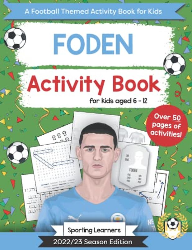 Foden Activity Book For Kids Aged 6-12: Football Themed Puzzles, Word searches, Mazes, Crosswords, Colouring in, Trivia (Football Fan Favourites)