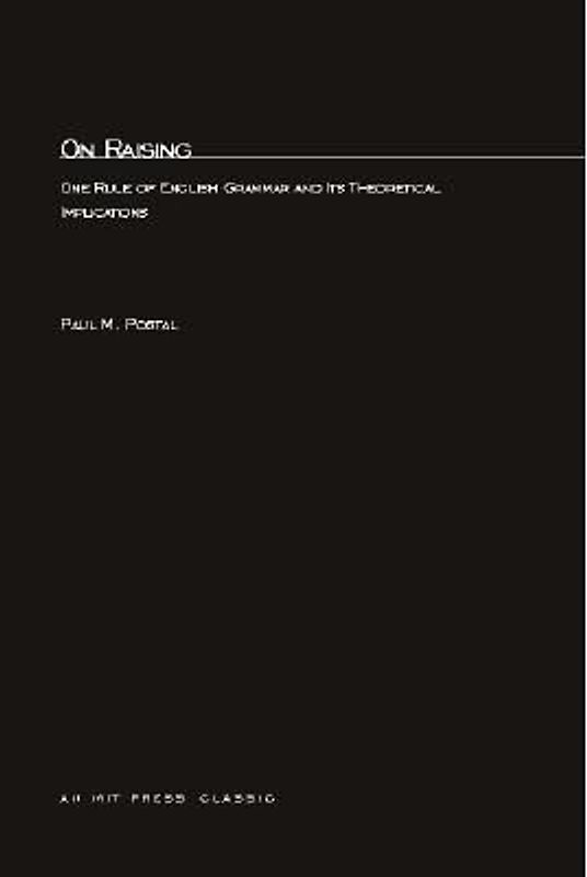 On Raising: One Rule of English Grammar and Its Theoretical Implications