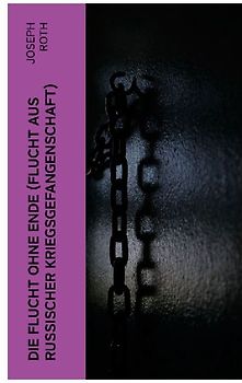 Die Flucht ohne Ende (Flucht aus russischer Kriegsgefangenschaft)