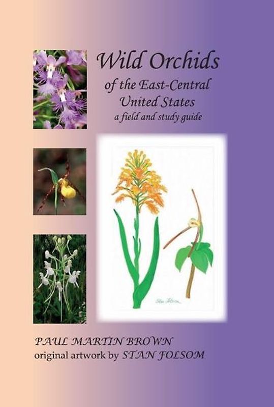 Wild Orchids of the East-Central United States (Delaware, Indiana, Kentucky, Maryland, North Carolina, Ohio, Tennessee, Virginia, and West Virginia)