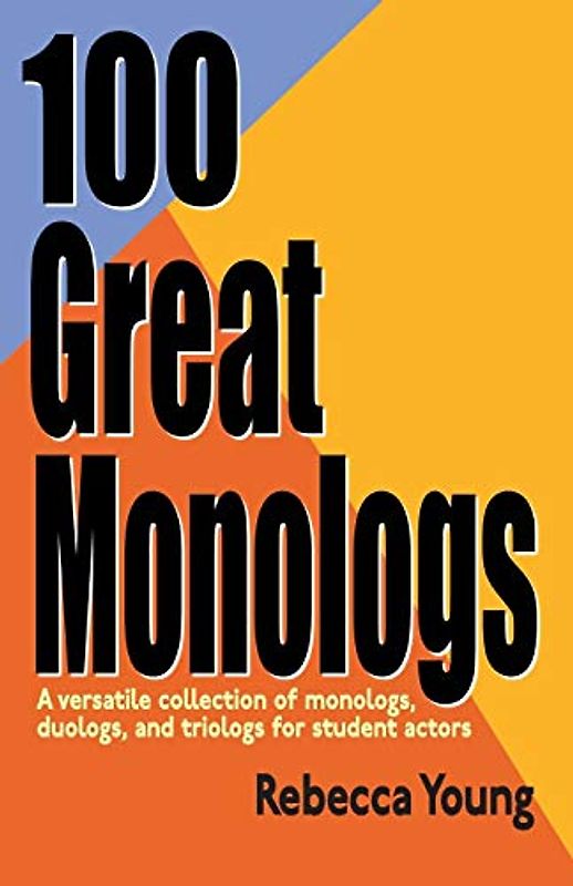 100 Great Monologs: A Versatile Collection of Monologs, Duologs, and Triologs for Student Actors