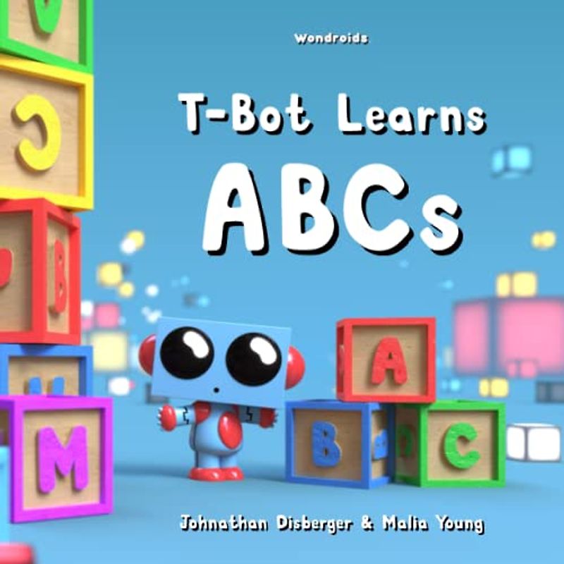 T-Bot Learns ABCs: My First Early Learning Alphabet Book for Preschool and Kindergarten with 3D Illustrations