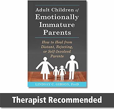 Adult Children of Emotionally Immature Parents: How to Heal from Distant, Rejecting: How to Heal from Distant, Rejecting, or Self-Involved Parents