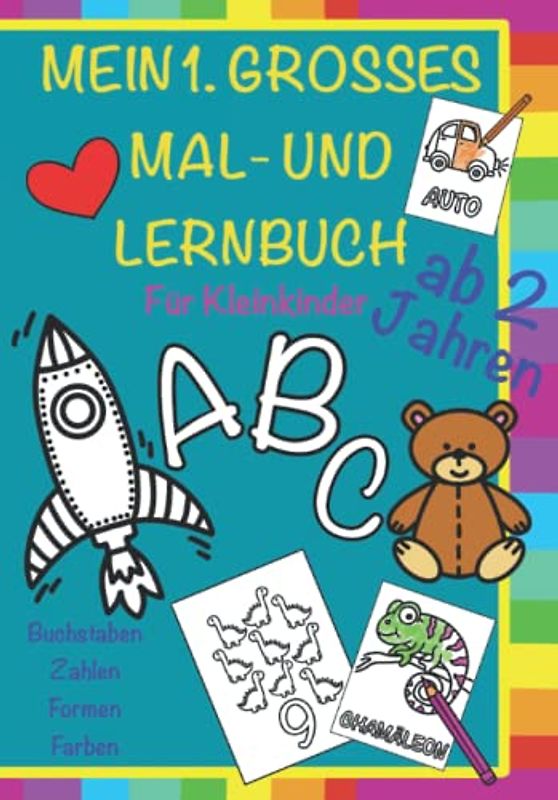 Mein erstes großes Mal- und Lernbuch, für Kleinkinder ab 2 Jahren: 100 lustige Seiten mit Buchstaben, Zahlen, Formen und Farben zum Ausmalen und Lernen