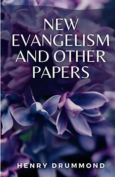 New Evangelism and Other Papers: (Annotated)