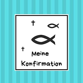 Meine Konfirmation: Gästebuch / Erinnerungsbuch zum Eintragen von Glückwünschen an den Konfirmand / Konfirmandin | 100 Seiten | 21 x 21 cm | Ichthys türkis