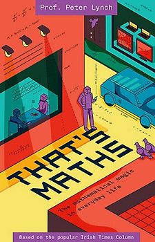 That's Maths: The Mathematical Magic in Everyday Life