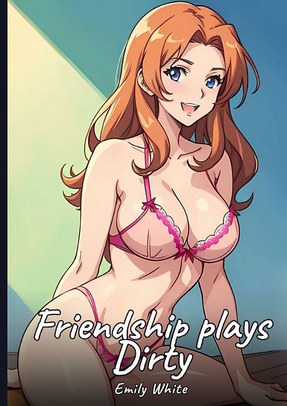 Friendship plays Dirty