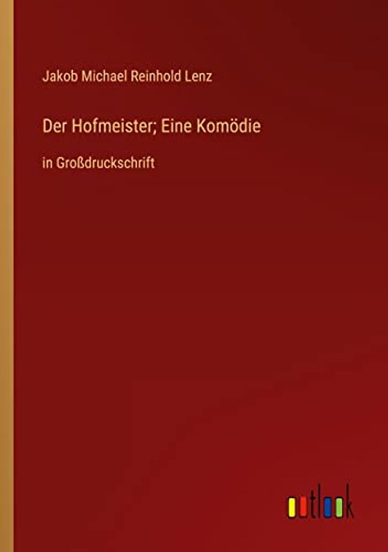 Der Hofmeister; Eine Komödie: in Großdruckschrift
