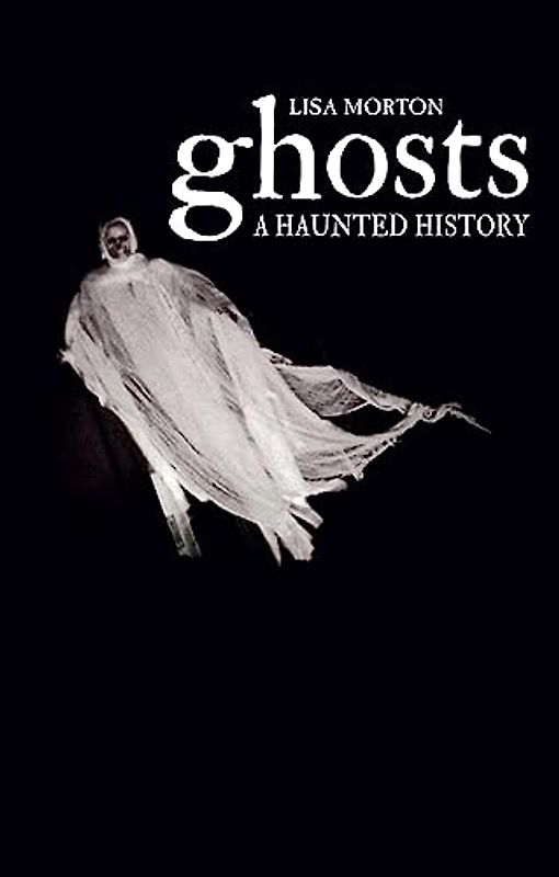 Ghosts: A Haunted History