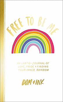 Free To Be Me: An LGBTQ+ Journal of Love, Pride and Finding Your Inner Rainbow