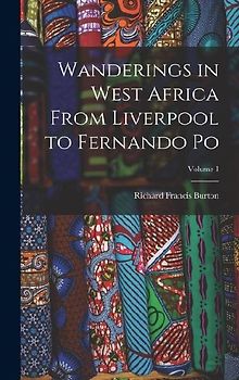 Wanderings in West Africa From Liverpool to Fernando Po; Volume 1