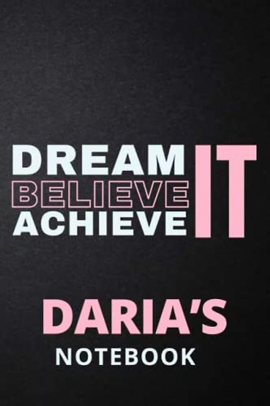 Dream It Believe It Achieve It Daria's Notebook: Personalised Motivational Journal Notebook for Girls Named Daria. (Custom Name Journal, Blank ... 110 Pages Pink Theme Cover(Daria Notebook)