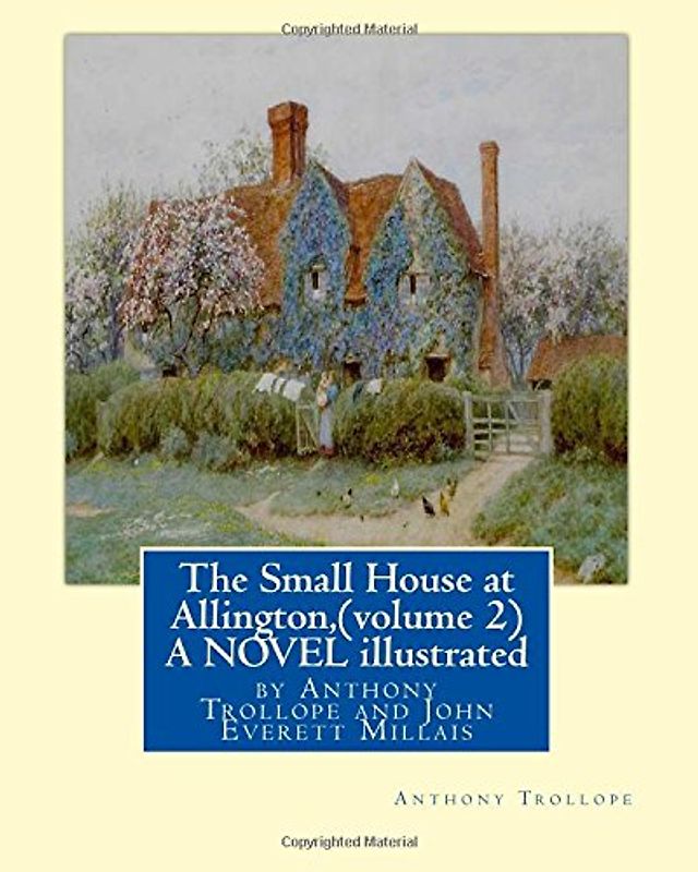 The Small House at Allington, By Anthony Trollope (volume 2) A NOVEL illustrated: Sir John Everett Millais, 1st Baronet,(8 June 1829 – 13 August 1896) was an English painter and illustrator.
