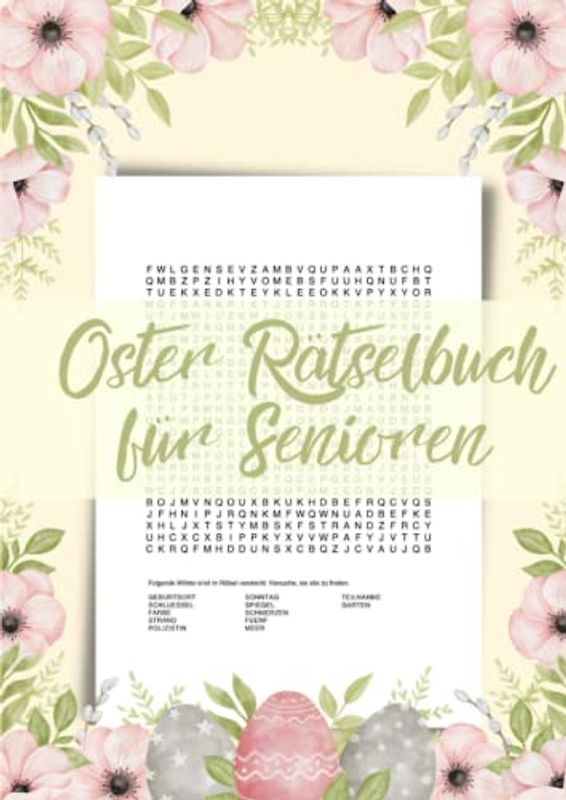 Oster Rätselbuch für Senioren: 100 Wortsuchrätsel für eine festliche Osterzeit - Wunderschönes Rätselheft für Oma und Opa