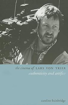 The Cinema of Lars Von Trier: Authenticity and Artifice (The Director's Cut)