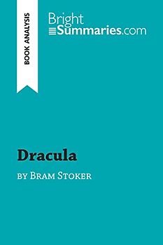 Dracula by Bram Stoker (Book Analysis): Detailed Summary, Analysis and Reading Guide (BrightSummaries.com)