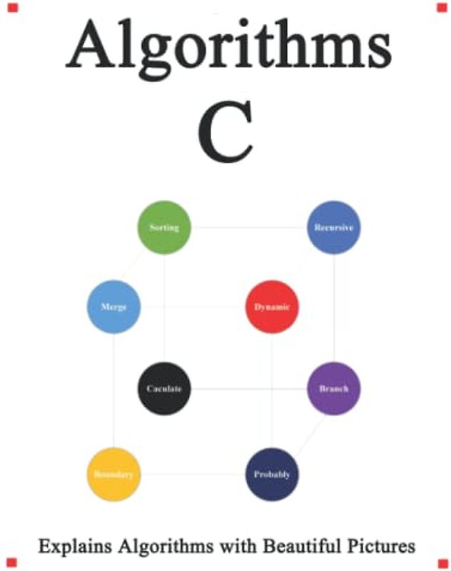 Algorithms C: Explains Algorithms with Beautiful Pictures Learn it Easy Better and Well (C Programming Foundation Data Structures and Algorithms, Band 2)