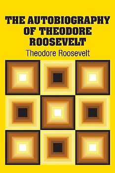 The Autobiography of Theodore Roosevelt