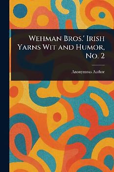 Wehman Bros.' Irish Yarns Wit and Humor, No. 2