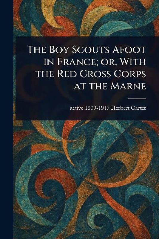 The Boy Scouts Afoot in France; or, With the Red Cross Corps at the Marne