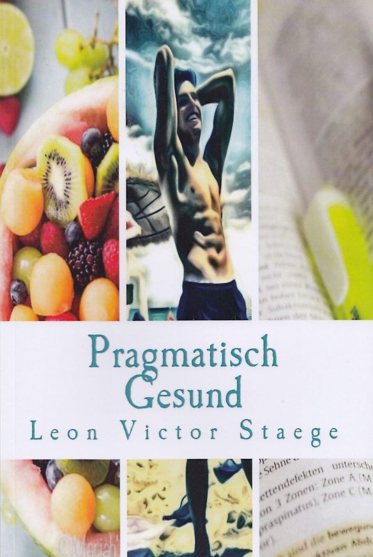 Pragmatisch Gesund: Gesundheit, Fitness und Zufriedenheit ganz ohne dogmatische Lebensweise - Leon Victor Staege [Taschenbuch]
