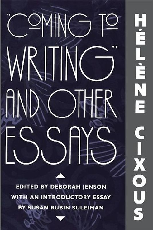 "Coming to Writing" and Other Essays