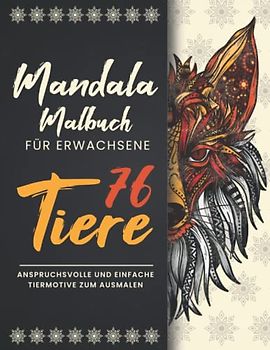 Mandala Malbuch für Erwachsene: 76 Tiere - Anspruchsvolle und Einfache Tiermotive zum Ausmalen mit Stiften. Mandals für Anfänger und Fortgeschrittene. Zen Mandala Malbuch