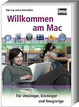 Willkommen am mac. Für Umsteiger, Einsteiger und Neugierige