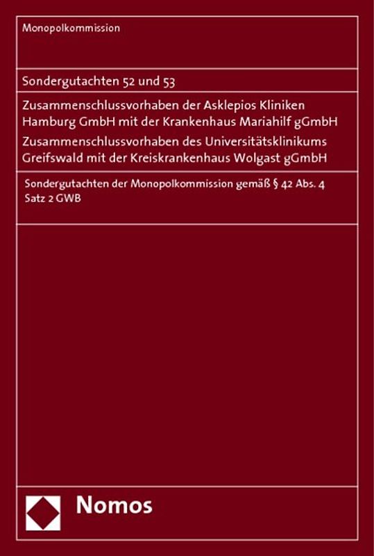 Sondergutachten 52 und 53: Zusammenschlussvorhaben der Asklepios Kliniken Hamburg GmbH mit der Krankenhaus Mariahilf gGmbH - Zusammenschlussvorhaben des Universitätsklinikums Greifswald mit der Kreiskankenhaus Wolgast gGmbH