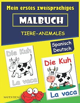 Mein erstes zweisprachiges Malbuch spanisch-deutsches: Lesen, zeichnen, schreiben, malen und spanisches Wörter für Kinder lernen: erstaunlicher Spaß mit Tieren (Spanisch für kinder, Band 5)