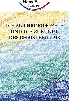 Die Anthroposophie und die Zukunft des Christentums