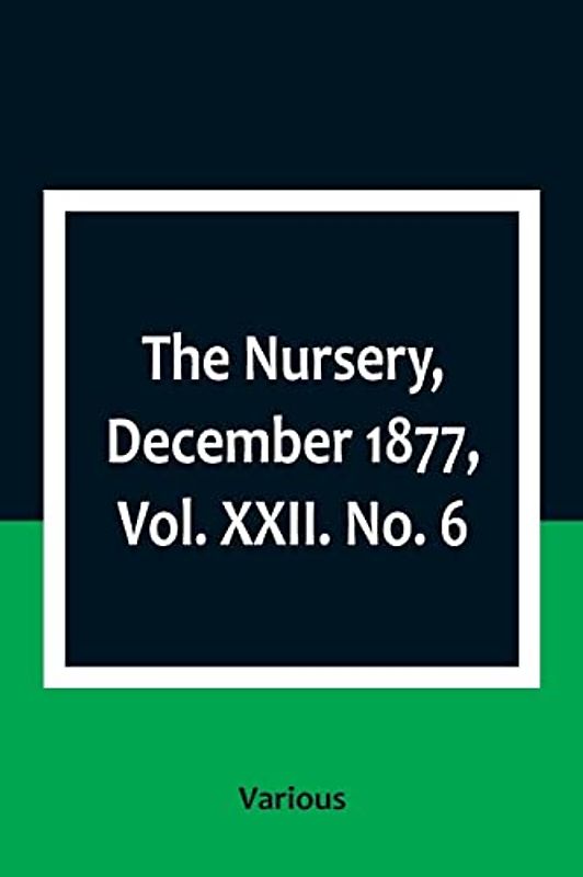 The Nursery, December 1877, Vol. XXII. No. 6