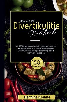 Das große Divertikulitis Kochbuch - inklusive 14-Tage-Plan & Nährwertangaben