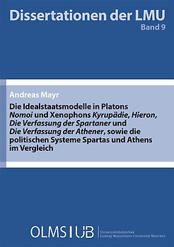 Die Idealstaatsmodelle in Platons ‚Nomoi‘ und Xenophons ‚Kyrupädie‘, ‚Hieron‘, ‚Die Verfassung der Spartaner‘ und ‚Die Verfassung der Athener‘, sowie die politischen Systeme Spartas und Athens im Vergleich