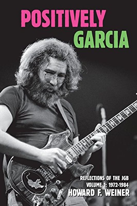 Positively Garcia: Reflections of the JGB - Weiner, Howard F.