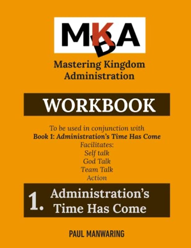 Administration's Time Has Come! Workbook (Mastering Kingdom Administration)