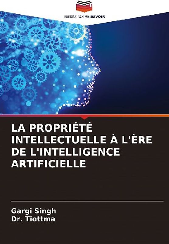 LA PROPRIÉTÉ INTELLECTUELLE À L'ÈRE DE L'INTELLIGENCE ARTIFICIELLE