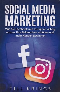 Social Media Marketing - Wie Sie Facebook und Instagram richtig nutzen - Till Krings [Taschenbuch]