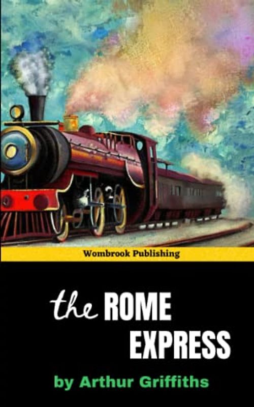 The Rome Express: Murder on a Luxurious Train in this Gripping Tale (Annotated)