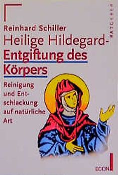 Hl. Hildegard - Entgiftung des Körpers. Reinigung und Entschlackung auf natürliche Art
