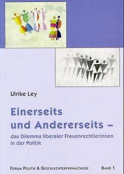 Einerseits und Andererseits - das Dilemma liberaler Frauenrechtlerinnen in der Politik