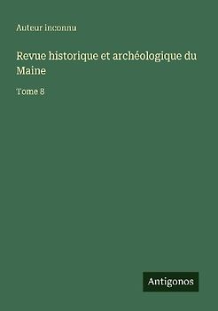 Revue historique et archéologique du Maine