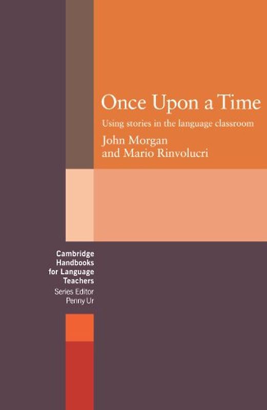 Once Upon a Time: Using Stories in the Language Classroom (Cambridge Handbooks for Language Teachers) - John Morgan
