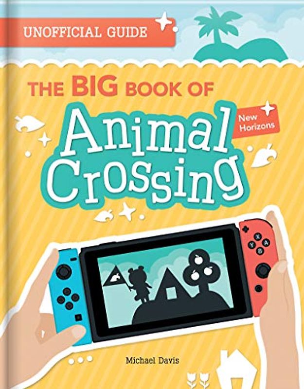 BIG Book of Animal Crossing: Everything you need to know to create your island paradise!