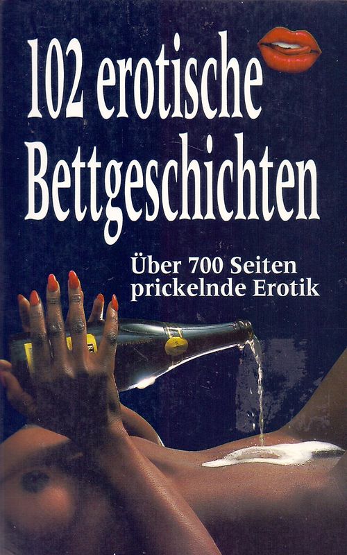 102 erotische Bettgeschichten: Über 700 Seiten prickelnde Erotik [Taschenbuch]