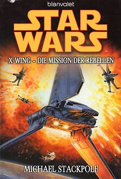 Star Wars: X-Wing - Die Mission der Rebellen - Michael Stackpole [Taschenbuch]